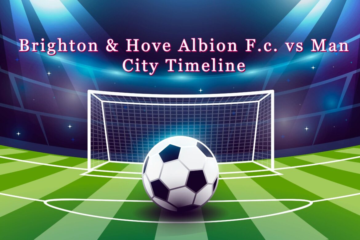 brighton & hove albion f.c. vs man city timeline